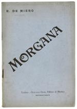 Morgana. Azione Lirica In Tre Atti. - Colautti Arturo (Parole), De Miero R., (Musica) - Gustavo Gori Editore, - 1911