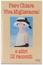 Viva Migliavacca! E Altri 12 Racconti. - Chiara Piero. - Mondadori, - 1982