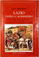 Lazio rustico e sconosciuto Itinerari, profili, scoperte, canti, costume e approdi conviviali Il «sentimento» di una terra sdegnosa e bellissima