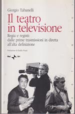 Il teatro in televisione Regia e registi: dalle prime trasmissioni in diretta all'alta definizione Prefazione di Emilio Pozzi