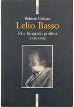 Lelio Basso Una biografia politica (1948-1958)