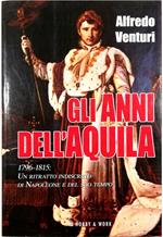 Gli anni dell'aquila 1796-1815: un ritratto indiscreto di Napoleone e del suo tempo