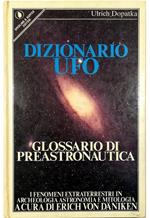 Dizionario UFO Glossario di preastronautica I fenomeni extraterrestri in archeologia, astronomia e mitologia