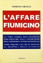 L' affare Fiumicino La vera storia dell'inchiesta parlamentare sulla costruzione dell'aeroporto intercontinentale Come, perché e da chi fu montata la trappola dello scandalo