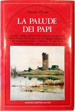 La palude dei Papi Scandali, intrighi politici e lotte di potenti famiglie nelle Paludi Pontine del Cinquecento: un'originale bonificazione per un paesaggio deserto e bellissimo, dai diari di un architetto fiammingo improvvisamente scomparso