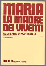 Maria, la Madre dei viventi - Compendio di Mariologia