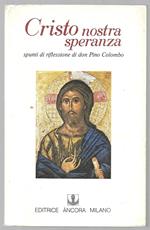 Cristo nostra speranza - Spunti di riflessione di don Pino Colombo