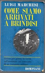 Come siamo arrivati a Brindisi - Giorno per giorno la verità sull'armistizio nel resoconto di un testimone militare