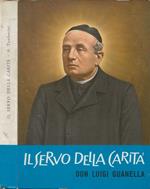 Il Servo della Carità. Beato Luigi Guanella (Fondatore dei Servi della Carità e delle Figlie di S. Maria della Provvidenza)