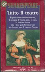 Shakespeare Tutto il teatro vol.II : Sogno di una notte di mezz'estate. Il mercante di Venezia .Come mi piace.Ia bisbetica domata.Tutto e' bene cio che finisce ben: La dodicesima notte:Il racconto d'inverno