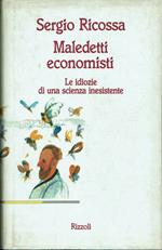 Maldetti economisti,le idiozie di ua scienza inesistente