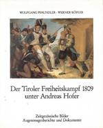 Der Tiroler Freiheitskampf 1809 unter Andreas Hofer: zeitgenössische Bilder, Augenzeugenberichte und Dokumente