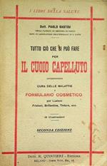 Tutto ciò che si può fare per il cuoio capelluto: cura delle malattie formulario estetico per lozioni, frizioni, brillantine, tinture, ecc.