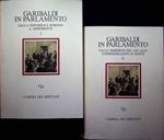 Garibaldi in Parlamento: 1: Dalla repubblica romana a Aspromonte; 2: Dalle dimissioni del 1864 alle commemorazioni in morte
