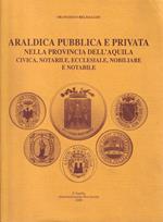 Araldica pubblica e privata nella provincia dell'aquila: civica, notarile, ecclesiale, nobiliare e notabile