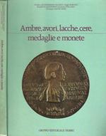 Ambre, avori, lacche, cere, medaglie e monete