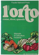 L' Orto. Come, Dove, Quando. Manuale Di Orticultura Moderna