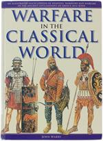 Warfare In The Classical World. An Illustrated Encyclopedia Of Weapons, Warriors And Warfare In The Ancient Civilisations Of Greece And Rome