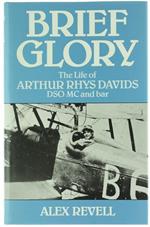 Brief Glory. The Life Of Arthur Rhys Davids, Dso, Mc And Bar