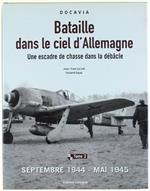 Bataille Dans Le Ciel D'Allemagne. Une Escadre De Chasse Dans La Débacle. Tome 2: Septembre 1944 - Mai 1945