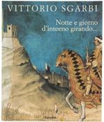 Notte E Giorno D'Intorno Girando… - Sgarbi Vittorio