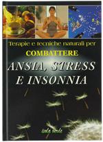 Terapie E Tecniche Naturali Per Combattere Ansia, Stress E Insonnia