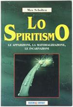 Lo Spiritismo. Le Apparizioni, La Materializzazione, Le Incarnazioni