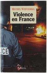 Violence En France. [Dedicacé Par L'Auteur] - Wieviorka Michel