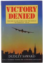 Victory Denied. The Rise Of Air Power And The Defeat Of Germany 1920-45