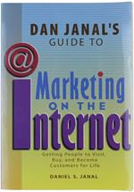Dan Janal'S Guide To Marketing On The Internet. Getting People To Visit, Buy And Become Customers For Life