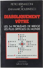 Diaboliquement Votre. Les 54 Problèmes De Bridge Les Plus Difficiles Du Monde