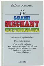 Le Grand Mechant Dictionnaire. Mille Mauvais Esprits Celebres, Deux Mille Victimes, Quatre Mille Vacheries, Bons Mots Assassins, Perfidies..