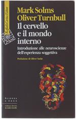 Il Cervello E Il Mondo Interno. Introduzione Alle Neuroscienze Dell'Esperienza Soggettiva - Solms Mark, Turnbull Oliver - Raffaello Cortina, Scienza E Idee - 2004