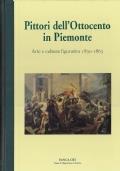 PITTORI DELL’OTTOCENTO IN PIEMONTE. Arte e cultura figurativa 1830-1865