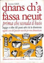 DNANS CH’A FASSA NEUIT. Prima che scenda il buio. Angign e ròbe del passà salvà da la desmèntia. Oggetti e cose del passato raccolte per non dimenticare € 8,00 || |DNANS CH’A FASSA NEUIT. Prima che scenda il buio. Angign e ròbe del passà salvà da la 