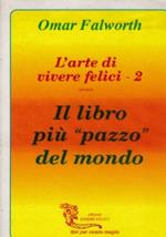 L’arte di vivere felici volume 2 il libro più pazzo del mondo -