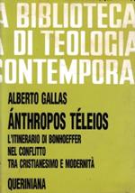 Anthropos Teleios. L’itinerario di Bonhoeffer nel confronto tra cristianesimo e modernità