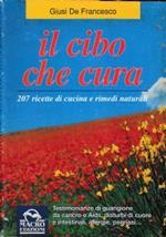 Il CIBO CHE CURA - 207 ricette di cucina e rimedi naturali|||||