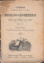 CORSO ELEMENTARE METODICO E PRATICO DI DISEGNO GEOMETRICO AD USO DELLE SCUOLE TECNICHE E DEGLI OPERAI. Con 26 tavole di fronte al testo