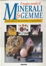 Il magico mondo di minerali & gemme. Guida pratica per scoprirli e collezionarli