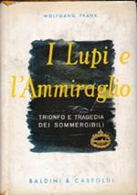 I lupi e l’ammiraglio: trionfo e tragedia dei sommergibili