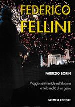 Federico Fellini. Viaggio sentimentale nell’illusione e nella realtà di un genio