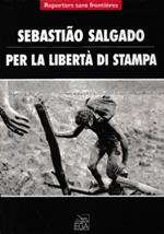 Sebastiao Salgado Per la libertà di stampa