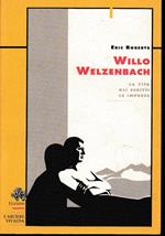 Willo Welzenbach. La vita, gli scritti, le imprese