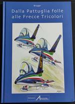 Dalla Pattuglia Folle alle Frecce Tricolori