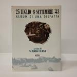 25 luglio -8 settembre '43. Album di una disfatta