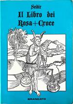 Il Libro dei Rosa + Croce I grandi Illuminati I Mistici I Veri Alchimisti Con la Chiave segreta per comprendere i libri di Takob Bohme
