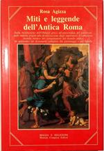 Miti e leggende dell'Antica Roma Dalla rivisitazione dell'Olimpo greco all'universalità del pantheon, dalle mitiche origini alla divinizzazione degli imperatori, il complesso mondo mistico dei conquistatori del mondo antico