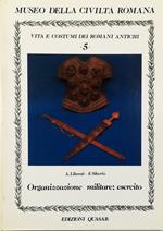 Vita e costumi dei romani antichi - Organizzazione militare: esercito