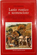 Lazio rustico e sconosciuto Itinerari, profili, scoperte, canti, costume e approdi conviviali Il «sentimento» di una terra sdegnosa e bellissima in un libro dedicato a tutti coloro che amano questa regione e desiderano conoscerla meglio Nuova edizion